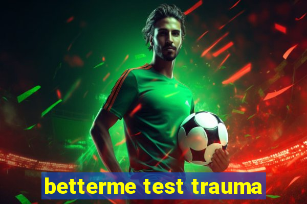 betterme test trauma